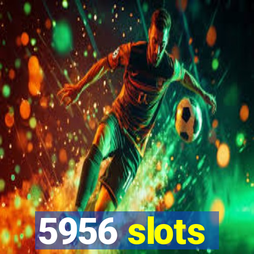 5956 slots